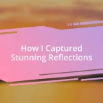 How I Captured Stunning Reflections