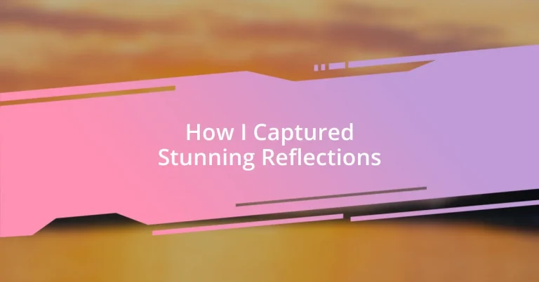 How I Captured Stunning Reflections