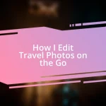 How I Edit Travel Photos on the Go