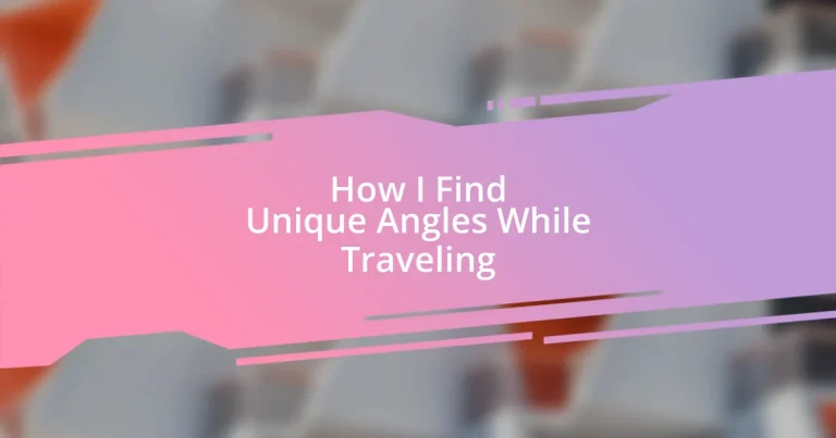 How I Find Unique Angles While Traveling