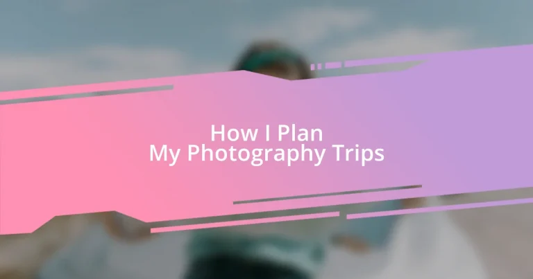 How I Plan My Photography Trips