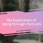 My Exploration of Aging through Portraits