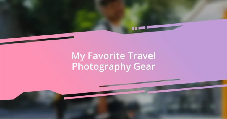 My Favorite Travel Photography Gear