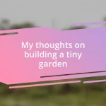 My thoughts on building a tiny garden