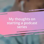 My thoughts on starting a podcast series