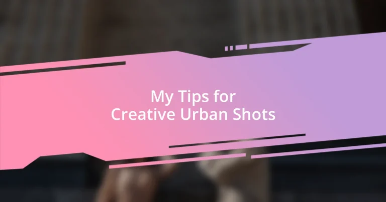 My Tips for Creative Urban Shots