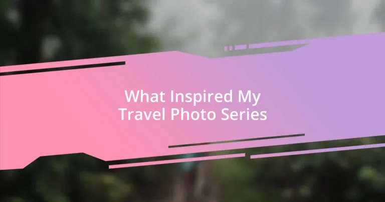 What Inspired My Travel Photo Series