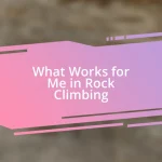 What Works for Me in Rock Climbing