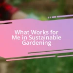 What Works for Me in Sustainable Gardening