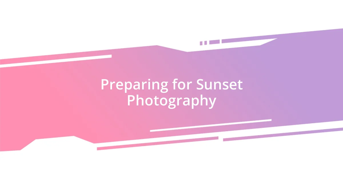 Preparing for Sunset Photography