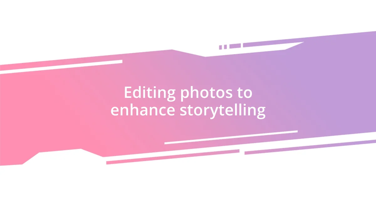 Editing photos to enhance storytelling