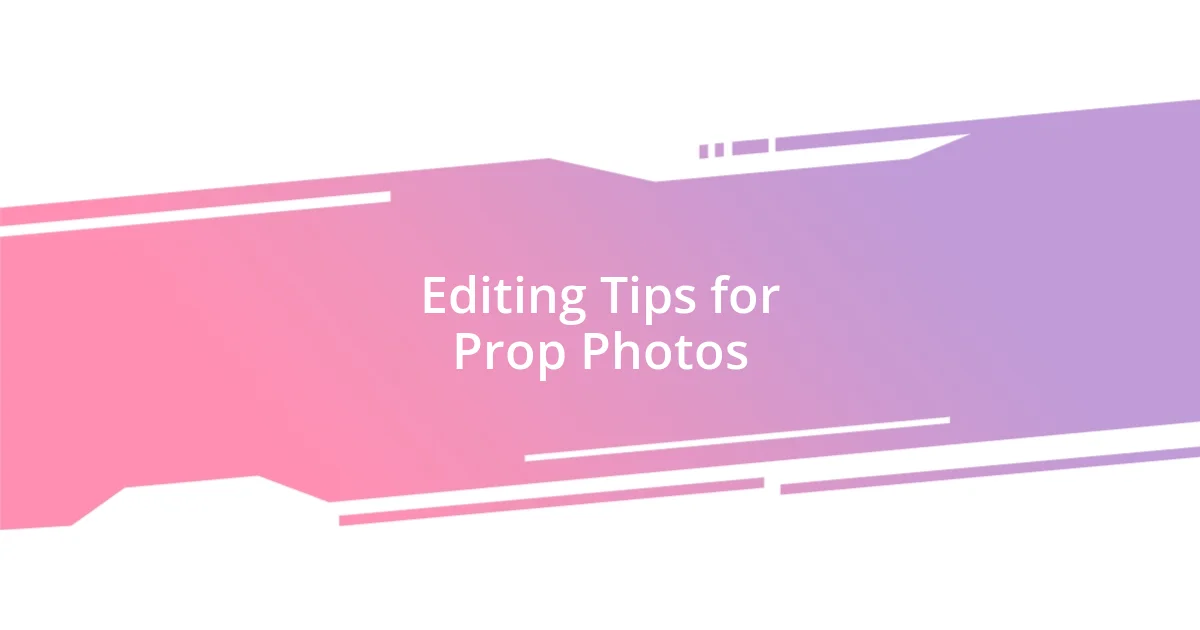 Editing Tips for Prop Photos