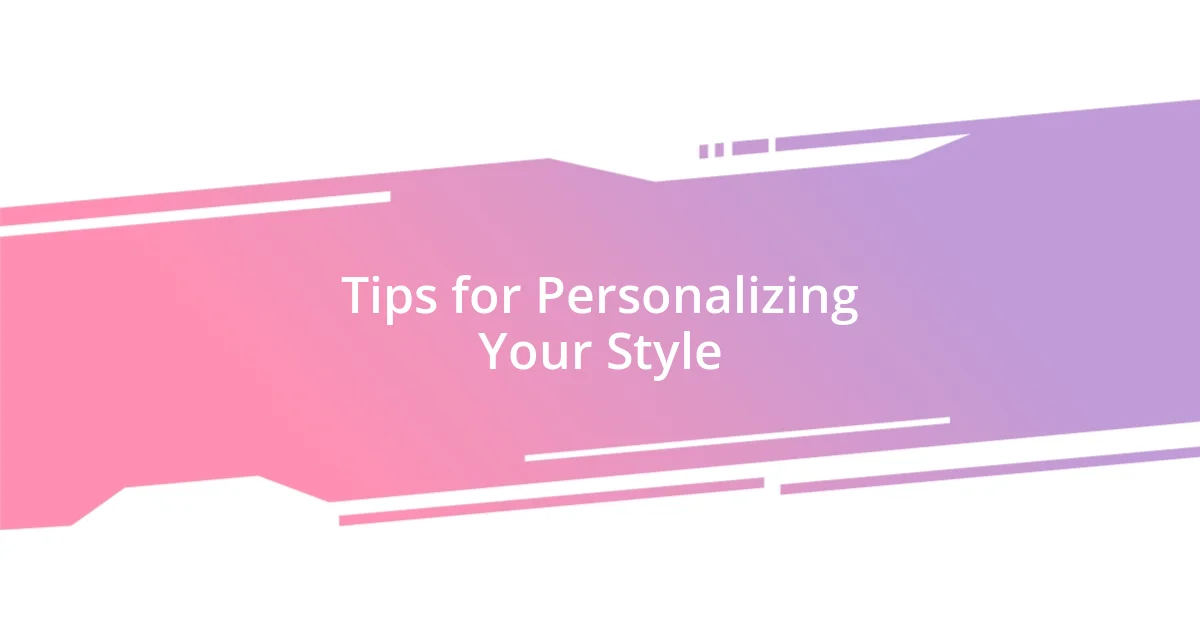 Tips for Personalizing Your Style