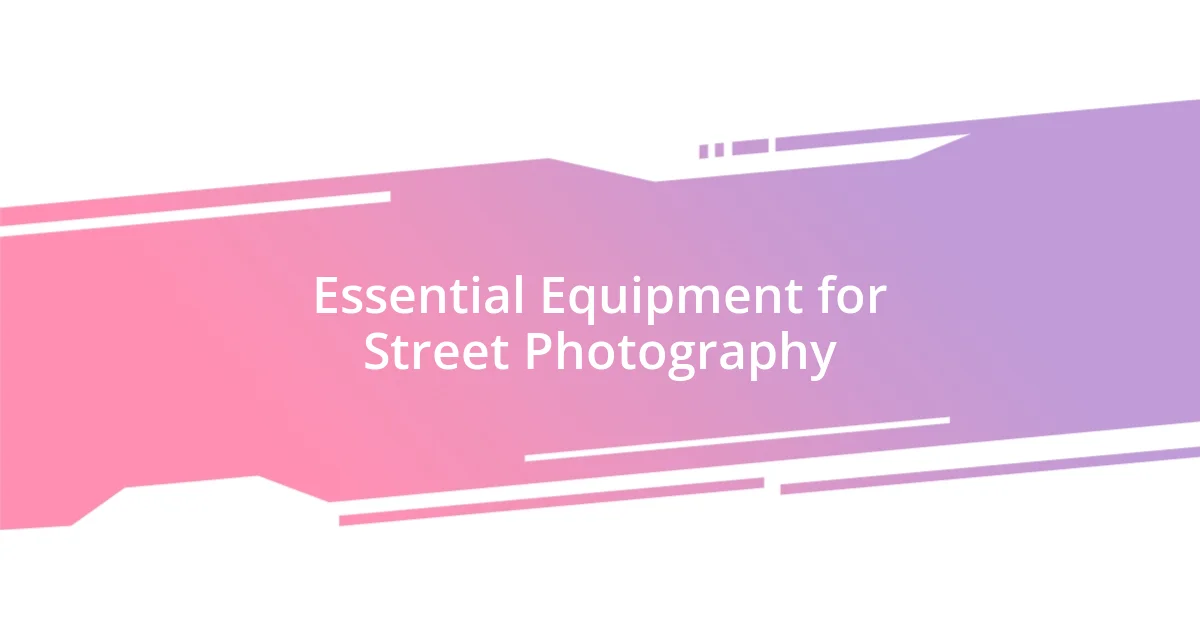 Essential Equipment for Street Photography