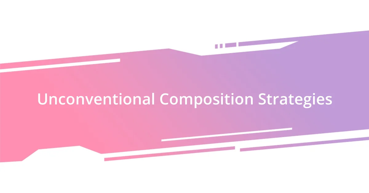 Unconventional Composition Strategies