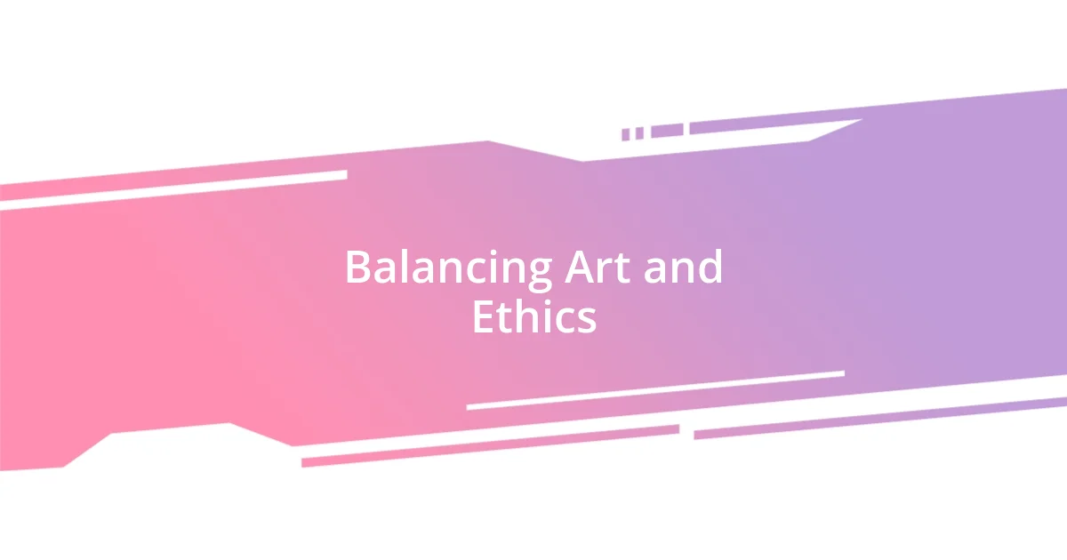 Balancing Art and Ethics