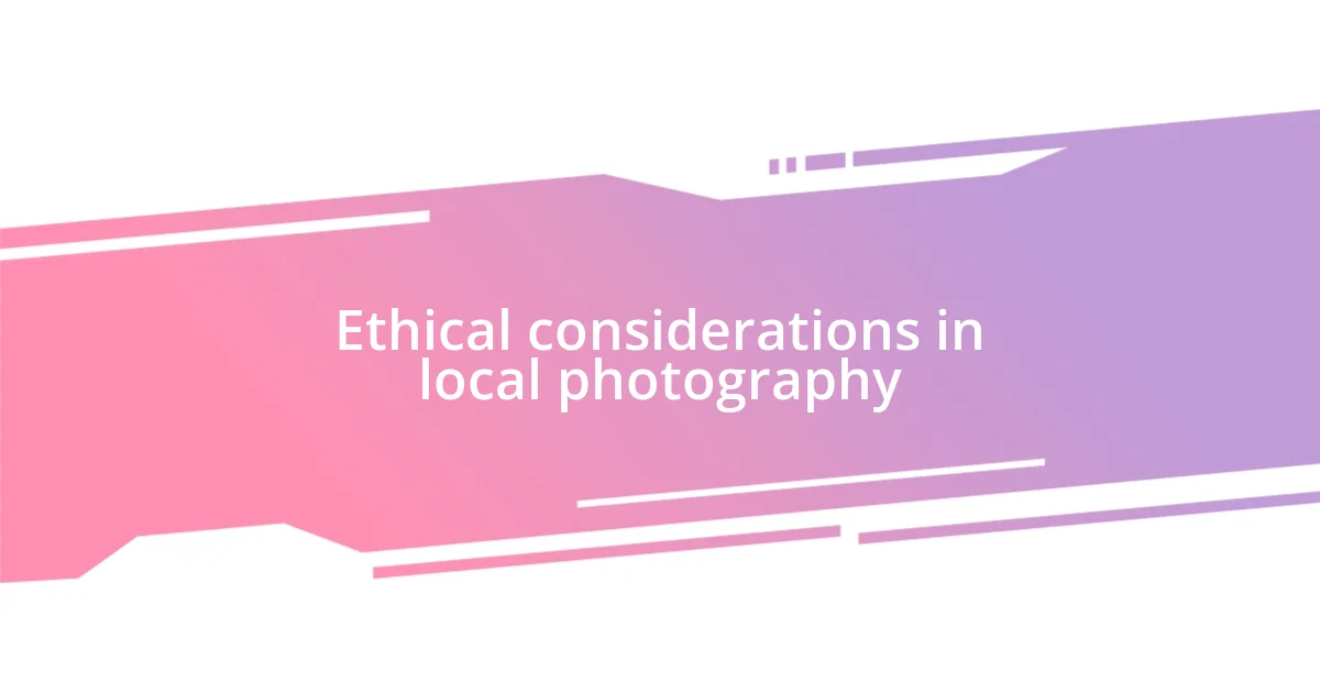 Ethical considerations in local photography