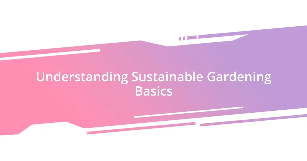 Understanding Sustainable Gardening Basics